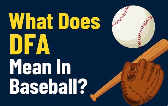 What Does DFA Mean In Baseball? Designated For Assignment
