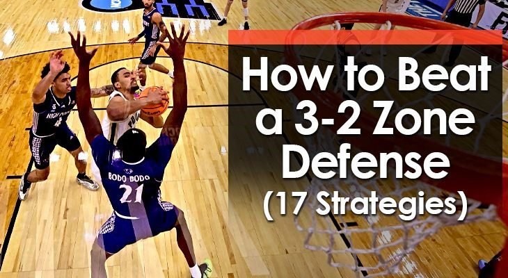 How to Beat a 3-2 Zone Defense (17 Strategies)